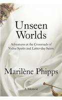 Unseen Worlds: Adventures at the Crossroads of Vodou Spirits and Latter-Day Saints