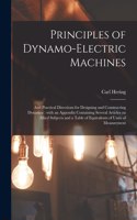 Principles of Dynamo-electric Machines: and Practical Directions for Designing and Constructing Dynamos: With an Appendix Containing Several Articles on Allied Subjects and a Table of Equi