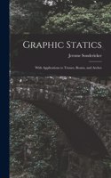 Graphic Statics: With Applications to Trusses, Beams, and Arches