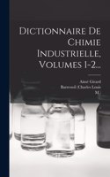 Dictionnaire De Chimie Industrielle, Volumes 1-2...