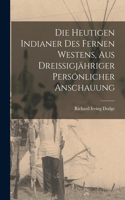 heutigen Indianer des fernen Westens, aus dreißigjähriger persönlicher Anschauung