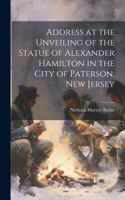 Address at the Unveiling of the Statue of Alexander Hamilton in the City of Paterson, New Jersey