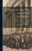 Treatise On The Right Of Suffrage