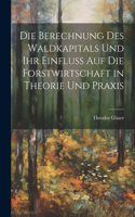 Berechnung des Waldkapitals und ihr Einfluss auf die Forstwirtschaft in Theorie und Praxis