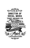 I'm A Director of Social Media That Means I'm Creative Cool Passionate Dedicated And Underappreciated