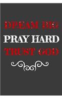Dream Big Pray Hard Trust God