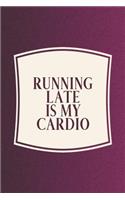 Running Late Is My Cardio: Funny Sayings on the cover Journal 104 Lined Pages for Writing and Drawing, Everyday Humorous, 365 days to more Humor & Happiness Year Long Journal 