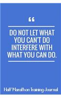 Do Not Let What You Can't Do Interfere With What You Can Do