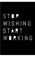 Stop Wishing Start Working