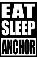 Eat Sleep Anchor - Gift Notebook for an Anchor, Blank Lined Journal