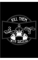 Kill them with success