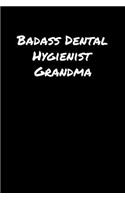 Badass Dental Hygienist Grandma: A soft cover blank lined journal to jot down ideas, memories, goals, and anything else that comes to mind.