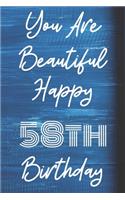 You Are Beautiful Happy 58th Birthday: Funny 58th Birthday Gift Journal / Notebook / Diary Quote (6 x 9 - 110 Blank Lined Pages)