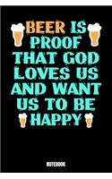 Beer Is Proof That God Loves Us And Want Us To Be Happy Notebook: Journal Gift ( 6 x 9 - 110 blank pages)