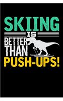 Skiing Is Better Than Push-Ups: Journal For Recording Notes, Thoughts, Wishes Or To Use As A Notebook For Skiing Lovers, Winter Ski Enthusiasts And Fans Of Snow Vacation And T-Rex 