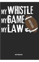My Whistle My Game My Law Notebook