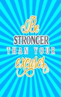 Be Stronger Than Your Excuses: Cute Notebook Journal for Friends and Family Members