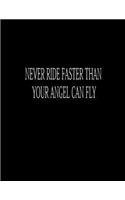 Never Ride Faster Than Your Angel Can Fly: Basics Wide Ruled Composition Notebook, 100-Sheet 8.5x11 inch