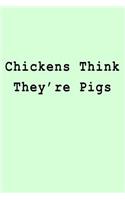 Chickens Think They're Pigs: Blank Lined Journal