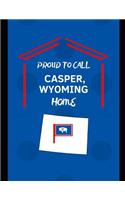 Proud To Call Casper, Wyoming Home