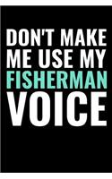 Don't Make me use my Fisherman Voice