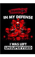 Deadpool In My Defense I Was Left Unsupervised: Superhero, Gift for Men, Teens and Boys, Birthday Gift, 120 Pages, Blank Lined Journal 7 x 10 (Superhero Journal)