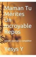 Maman Tu Mérites Un Incroyable Repos: carnet journal à compléter
