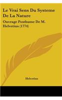 Le Vrai Sens Du Systeme De La Nature: Ouvrage Posthume De M. Helvetius (1774)(English)