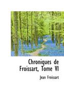 Chroniques de Froissart, Tome VI: (English)