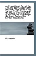 An Exposition of Part of the 24th and 25th Chapters of St Matthew: Together with the Signs of Christ