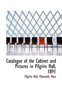 Catalogue of the Cabinet and Pictures in Pilgrim Hall, 1891