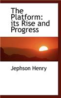 The Platform: Its Rise and Progress: Its Rise and Progress