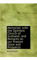 Memorial; With the Opinions Church of Scotland, and Remarks on Our Present State and Prospects