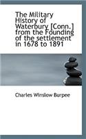 The Military History of Waterbury [Conn.] from the Founding of the Settlement in 1678 to 1891