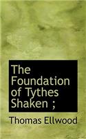 The Foundation of Tythes Shaken;