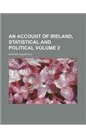 An Account of Ireland, Statistical and Political Volume 2