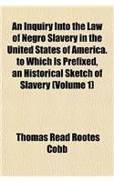 An Inquiry Into the Law of Negro Slavery in the United States of America. to Which Is Prefixed, an Historical Sketch of Slavery (Volume 1)