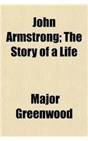 John Armstrong; The Story of a Life