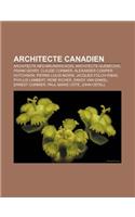 Architecte Canadien: Architecte Neo-Brunswickois, Architecte Quebecois, Frank Gehry, Claude Cormier, Alexander Cowper Hutchison(French)
