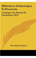 Bibliotheca Ichthyologica Et Piscatoria