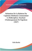Refutation de La Relation Du Capitaine Maitland, Commandant Le Bellerophon, Touchant L'Embarquement de Napoleon (1827)
