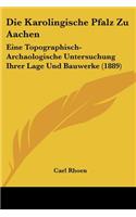 Die Karolingische Pfalz Zu Aachen