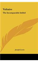 Voltaire: The Incomparable Infidel