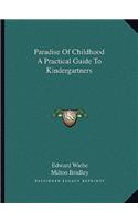 Paradise Of Childhood A Practical Guide To Kindergartners