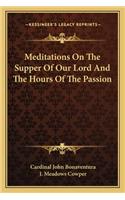 Meditations on the Supper of Our Lord and the Hours of the Passion