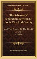 The Scheme of Separation Between St. Louis City and County: And the Charter of the City of St. Louis (1902)