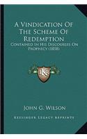 A Vindication Of The Scheme Of Redemption: Contained In His Discourses On Prophecy (1858)(English)