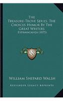 The Treasure-Trove Series, The Choices Humor By The Great Writers: Extravaganza (1875)(English)