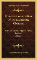 Primitive Consecration of the Eucharistic Oblation