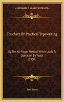 Touchart Or Practical Typewriting: By The All-Finger Method, Which Leads To Operation By Touch (1900)